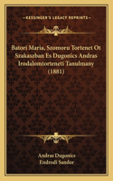 Batori Maria, Szomoru Tortenet Ot Szakaszban Es Dugonics Andras Irodalomtorteneti Tanulmany (1881)