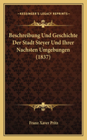 Beschreibung Und Geschichte Der Stadt Steyer Und Ihrer Nachsten Umgebungen (1837)