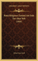 Rom's Religioser Zustand Am Ende Der Alten Welt (1844)