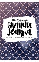 The 5 Minute Gratitude Journal: Day-To-Day Life, Thoughts, and Feelings (6x9 Softcover Journal)