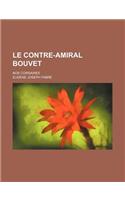 Le Contre-Amiral Bouvet; Nos Corsaires