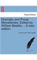 Dramatic and Prose Miscellanies. Edited by William Beattie ... a New Edition.
