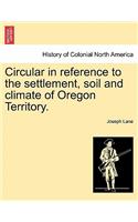 Circular in Reference to the Settlement, Soil and Climate of Oregon Territory.