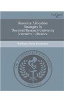 Resource Allocation Strategies in Doctoral/Research University (Extensive) Libraries