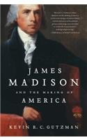 James Madison and the Making of America