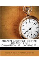Biennial Report of the State Board of Fish Commissioners ..., Volume 12...