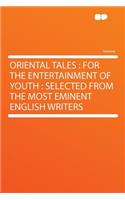 Oriental Tales: For the Entertainment of Youth: Selected from the Most Eminent English Writers