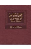Two Hundred Recipes for Making Salads: With Thirty Recipes for Dressings and Sauces - Primary Source Edition