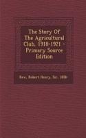 The Story of the Agricultural Club, 1918-1921 - Primary Source Edition