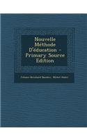Nouvelle Méthode D'éducation - Primary Source Edition