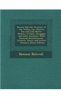 Benson Bidwell, Inventor of the Trolley Car, Electric Fan and Cold Motor: History of Early Struggles and Later Successes: With Personal Reminiscences, Lectures, Essays and Letters - Primary Source Edition
