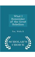 What I Remember of the Great Rebellion - Scholar's Choice Edition