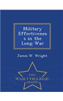 Military Effectiveness in the Long War - War College Series