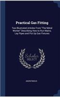 Practical Gas Fitting: Two Illustrated Articles From "The Metal Worker" Describing How to Run Mains, Lay Pipes and Put Up Gas Fixtures