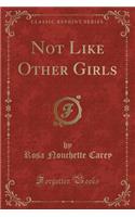 Not Like Other Girls (Classic Reprint)