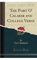 The Port O' Calabar and College Verse (Classic Reprint)