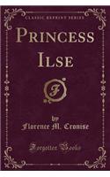 Princess Ilse (Classic Reprint)
