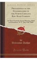 Proceedings of the Stockholders of the North Carolina Rail Road Company: At Their Fortieth Annual Meeting, Held at Greensboro, N. C., July 11th, 1889 (Classic Reprint): At Their Fortieth Annual Meeting, Held at Greensboro, N. C., July 11th, 1889 (Classic Reprint)