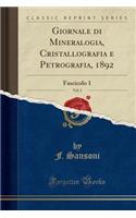Giornale Di Mineralogia, Cristallografia E Petrografia, 1892, Vol. 3: Fascicolo 1 (Classic Reprint)