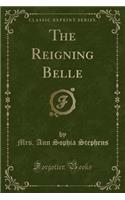 The Reigning Belle (Classic Reprint)