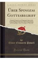 ï¿½ber Spinozas Gottesbegriff: Inaugural-Dissertation Zur Erlangung Der Doctorwï¿½rde Bei Der Hohen Philosophischen Fakultï¿½t Der Rheinischen Friedrich-Wilhelms-Universitï¿½t Zu Bonn Eingereicht Und Mit Den Beigefï¿½gten Thesen Verteidigt Am 4. Mï