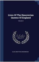Lives Of The Hanoverian Queens Of England; Volume II