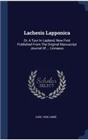 Lachesis Lapponica: Or, a Tour in Lapland, Now First Published from the Original Manuscript Journal of ... Linnaeus