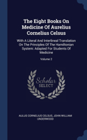 The Eight Books On Medicine Of Aurelius Cornelius Celsus