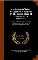 Nomination Of Robert G. Smith As A Member Of The Excise Board Of The District Of Columbia: Hearings Before The Subcommittee Of The Committee On The District Of Columbia, United States Senate