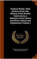 Poetical Works. With Notices of his Life, History of the Rowley Controversy, a Selection of his Letters and Notes Critical and Explanatory Volume 1