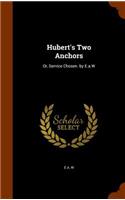 Hubert's Two Anchors: Or, Service Chosen. by E.a.W
