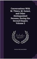 Conversations With M. Thiers, M. Guizot, and Other Distinguished Persons, During the Second Empire; Volume 2