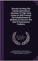 [circular Inviting The County Agricultural Societies To Take Such Action As Will Forward The Establishment Of Markets Or Fairs For The Sale Of Agricultural Products