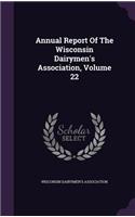 Annual Report of the Wisconsin Dairymen's Association, Volume 22
