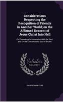 Considerations Respecting the Recognition of Friends in Another World; on the Affirmed Descent of Jesus Christ Into Hell: On Phrenology in Connextion With the Soul, and On the Existence of a Soul in Brutes