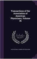 Transactions of the Association of American Physicians, Volume 36