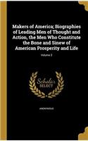 Makers of America: Biographies of Leading Men of Thought and Action, the Men Who Constitute the Bone and Sinew of American Prosperity and Life; Volume