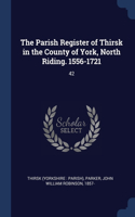 The Parish Register of Thirsk in the County of York, North Riding. 1556-1721