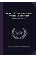 Report Of The Committee Of Council On Education