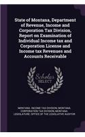 State of Montana, Department of Revenue, Income and Corporation Tax Division, Report on Examination of Individual Income Tax and Corporation License and Income Tax Revenues and Accounts Receivable