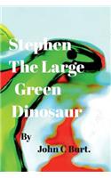 Stephen The Large Green Dinosaur.