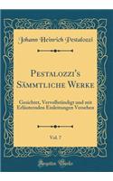 Pestalozzi's Sämmtliche Werke, Vol. 7: Gesichtet, Vervollständigt Und Mit Erläuternden Einleitungen Versehen (Classic Reprint)