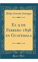 El 9 de Febrero 1898 En Guatemala (Classic Reprint)