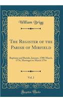 The Register of the Parish of Mirfield, Vol. 2: Baptisms and Burials, January, 1700-March, 1776, Marriages to March 1754 (Classic Reprint)