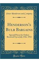 Henderson's Bulb Bargains: Special Prices for Orders Received Up to July 15th. 1932 (Classic Reprint)