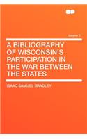 A Bibliography of Wisconsin's Participation in the War Between the States Volume 3