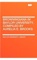 Browningiana in Baylor University, Compiled by Aurelia E. Brooks