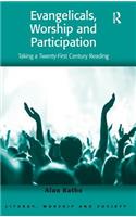 Evangelicals, Worship and Participation: Taking a Twenty-First Century Reading(Liturgy, Worship and Society Series)