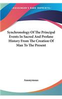 Synchronology Of The Principal Events In Sacred And Profane History From The Creation Of Man To The Present: (English)