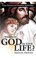 Where is God in Your Life?: Three Retreats in Christian Spirituality(English)